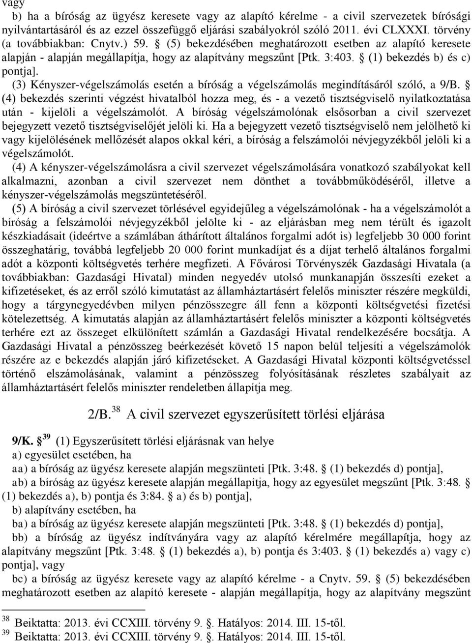 (3) Kényszer-végelszámolás esetén a bíróság a végelszámolás megindításáról szóló, a 9/B.