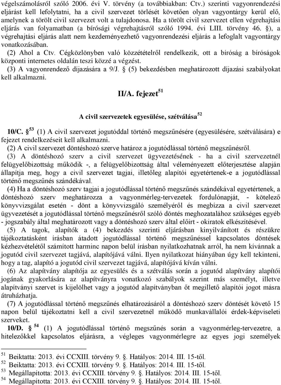 Ha a törölt civil szervezet ellen végrehajtási eljárás van folyamatban (a bírósági végrehajtásról szóló 1994. évi LIII. törvény 46.