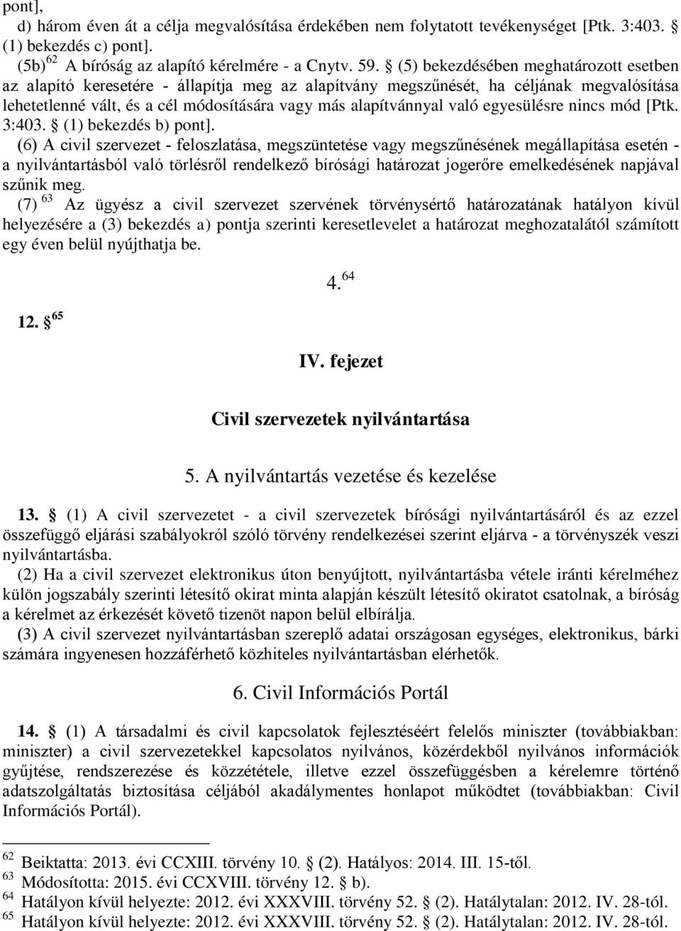 egyesülésre nincs mód [Ptk. 3:403. (1) bekezdés b) pont].