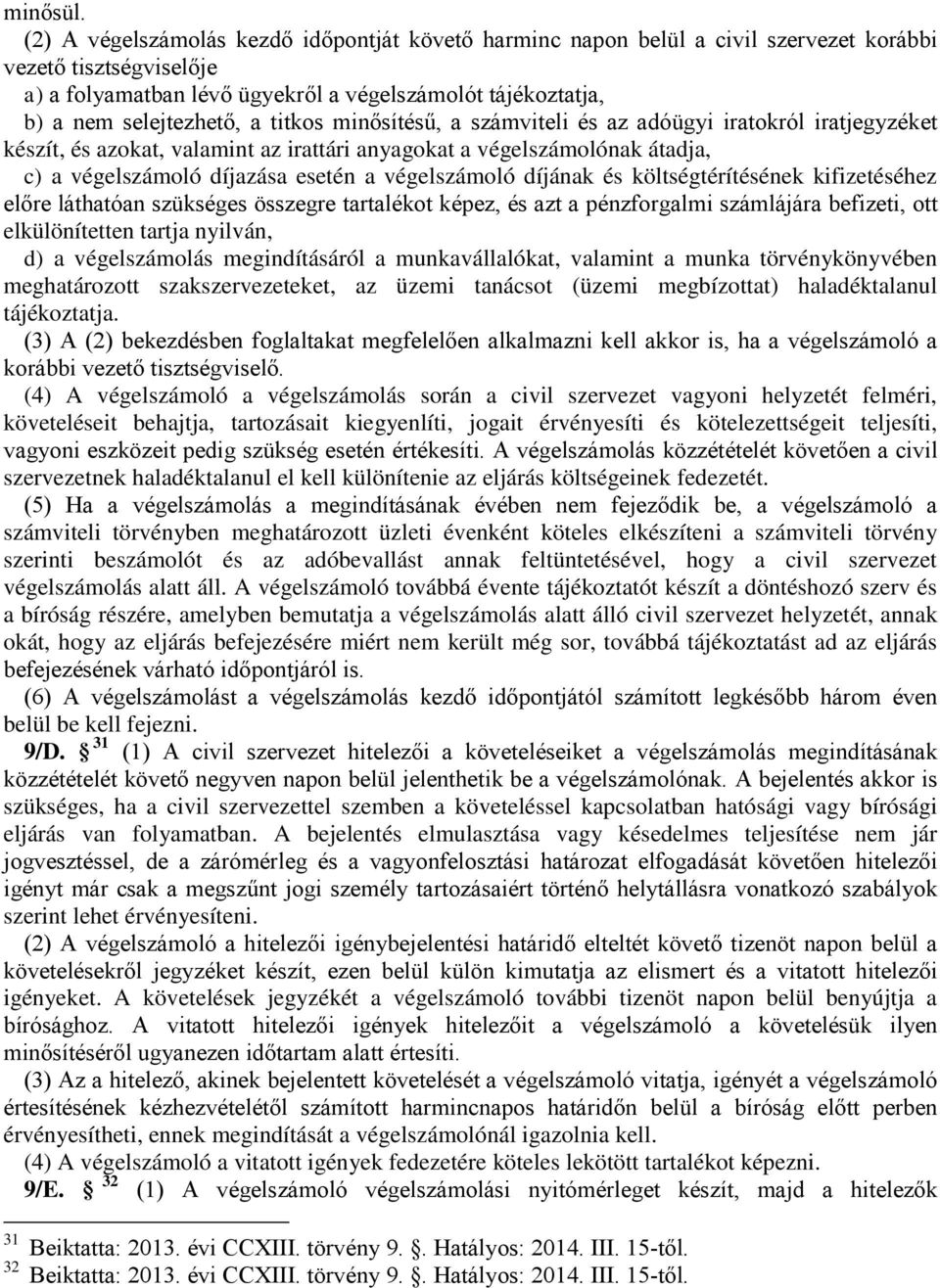 titkos minősítésű, a számviteli és az adóügyi iratokról iratjegyzéket készít, és azokat, valamint az irattári anyagokat a végelszámolónak átadja, c) a végelszámoló díjazása esetén a végelszámoló