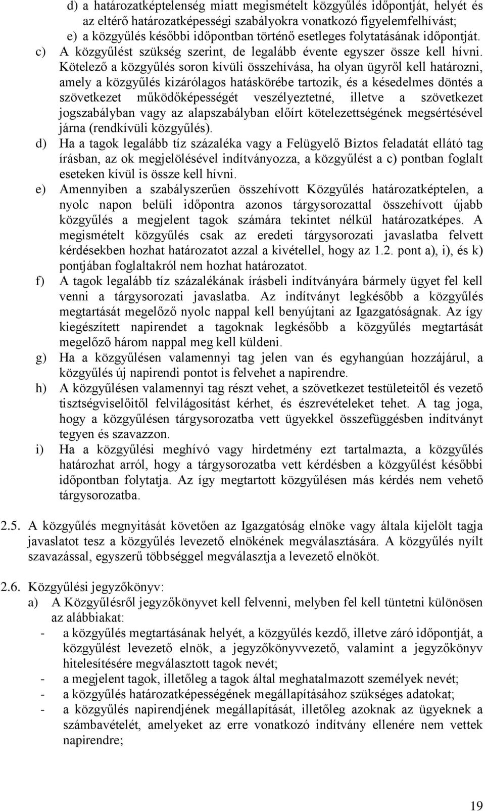 Kötelező a közgyűlés soron kívüli összehívása, ha olyan ügyről kell határozni, amely a közgyűlés kizárólagos hatáskörébe tartozik, és a késedelmes döntés a szövetkezet működőképességét