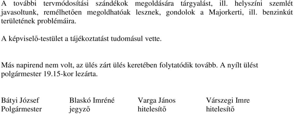 benzinkút területének problémáira. A képviselő-testület a tájékoztatást tudomásul vette.