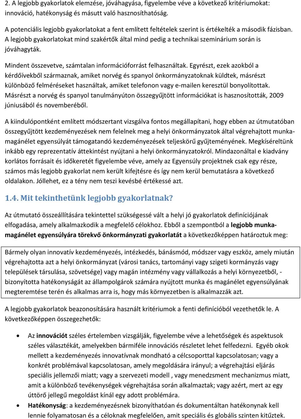 A legjobb gyakorlatokat mind szakértők által mind pedig a technikai szeminárium során is jóváhagyták. Mindent összevetve, számtalan információforrást felhasználtak.