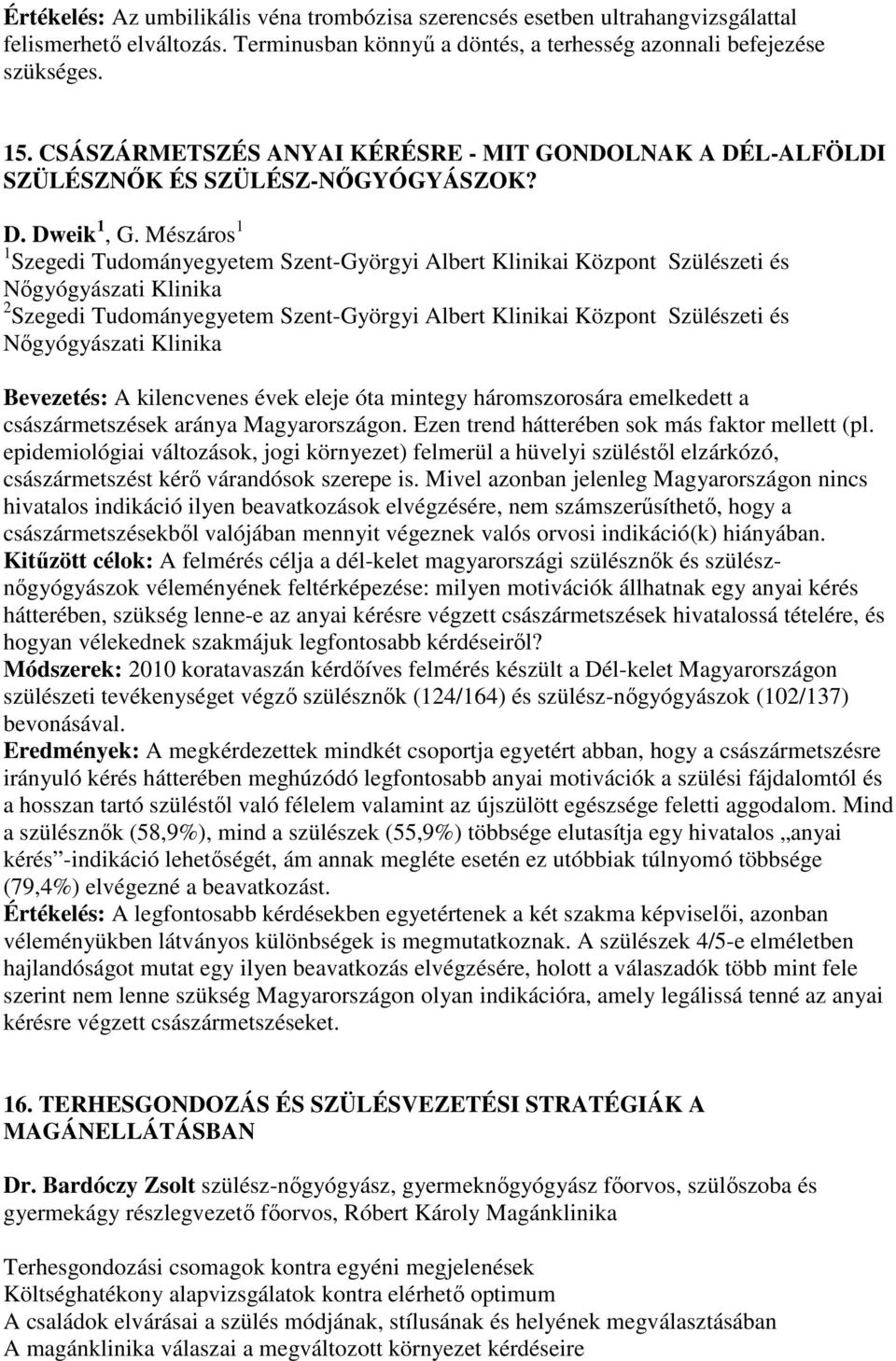 Mészáros 1 1 Szegedi Tudományegyetem Szent-Györgyi Albert Klinikai Központ Szülészeti és Nőgyógyászati Klinika 2 Szegedi Tudományegyetem Szent-Györgyi Albert Klinikai Központ Szülészeti és