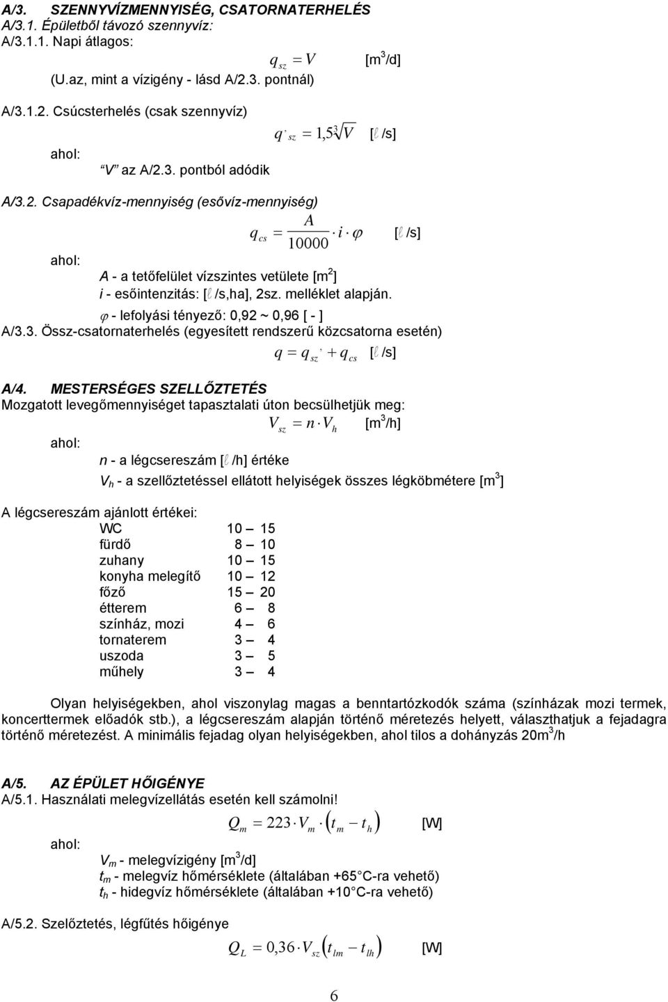 melléklet alapján. ϕ - lefolyási tényező: 0,92 ~ 0,96 [ - ] A/3.3. Össz-csatornaterhelés (egyesített rendszerű közcsatorna esetén) q = q, + q [l /s] A/4.