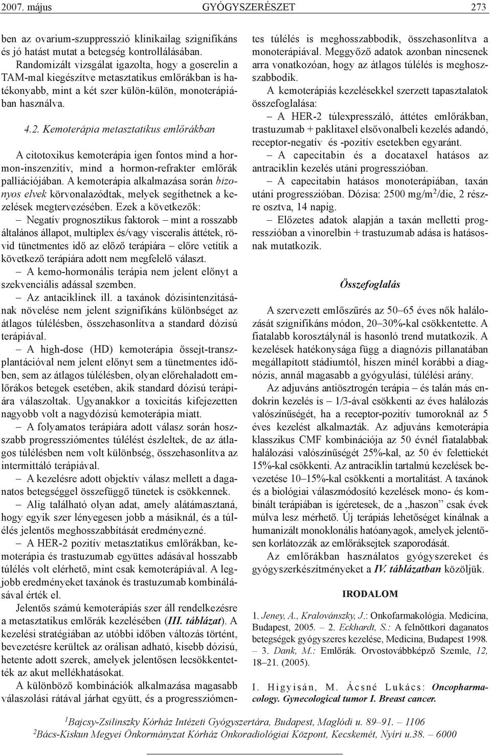 Kemoterápia metasztatikus emlõrákban A citotoxikus kemoterápia igen fontos mind a hormon-inszenzitív, mind a hormon-refrakter emlõrák palliációjában.