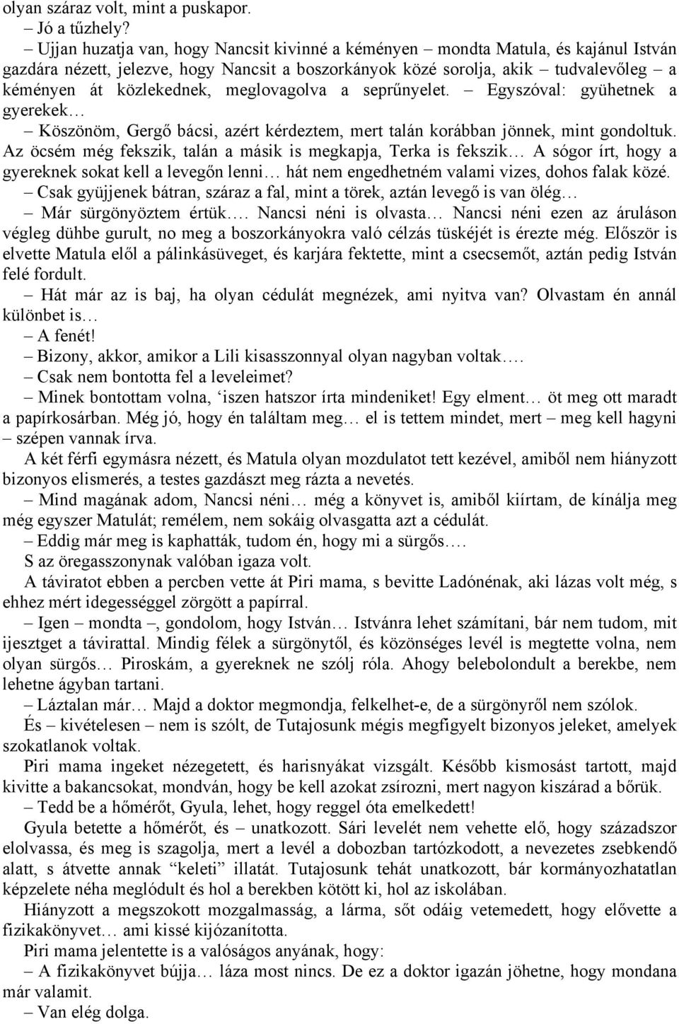 meglovagolva a seprűnyelet. Egyszóval: gyühetnek a gyerekek Köszönöm, Gergő bácsi, azért kérdeztem, mert talán korábban jönnek, mint gondoltuk.