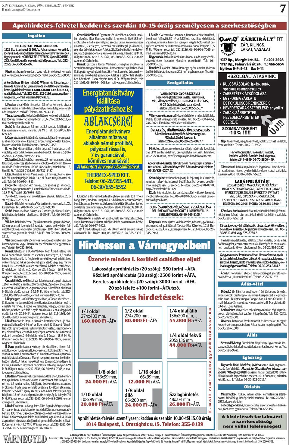 : 212-2656; 06-30-9545-797. Kiadó, utcára nyíló garázst, vagy raktárhelyiséget keresek az I. kerületben. Telefon: 202-2505, mobil: 06-30-251-3800.