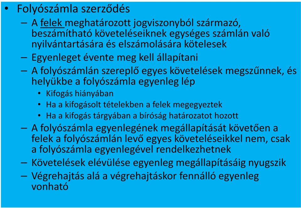 tételekben a felek megegyeztek Ha a kifogás tárgyában a bíróság határozatot hozott A folyószámla egyenlegének megállapítását követően a felek a folyószámlán levő egyes