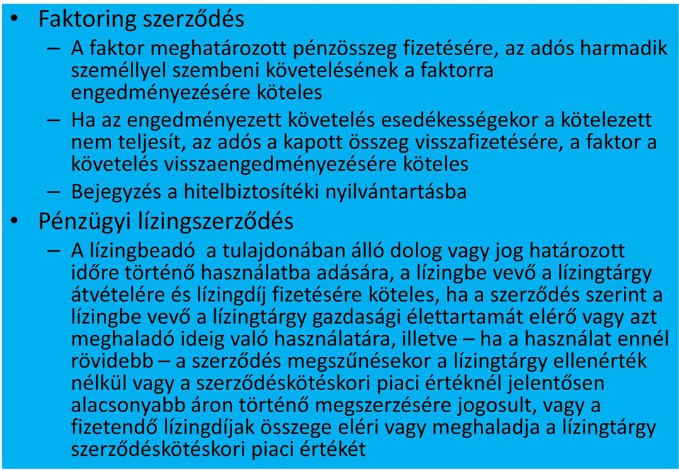 lízingbeadó a tulajdonában álló dolog vagy jog határozott időre történő használatba adására, a lízingbe vevő a lízingtárgy átvételére és lízingdíj fizetésére köteles, ha a szerződés szerint a