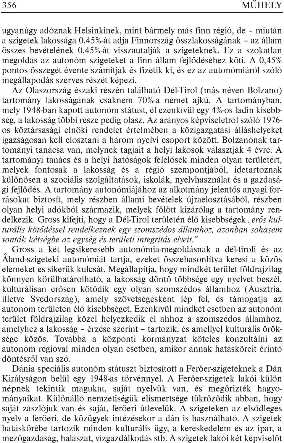 A 0,45% pontos összegét évente számítják és fizetik ki, és ez az autonómiáról szóló megállapodás szerves részét képezi.