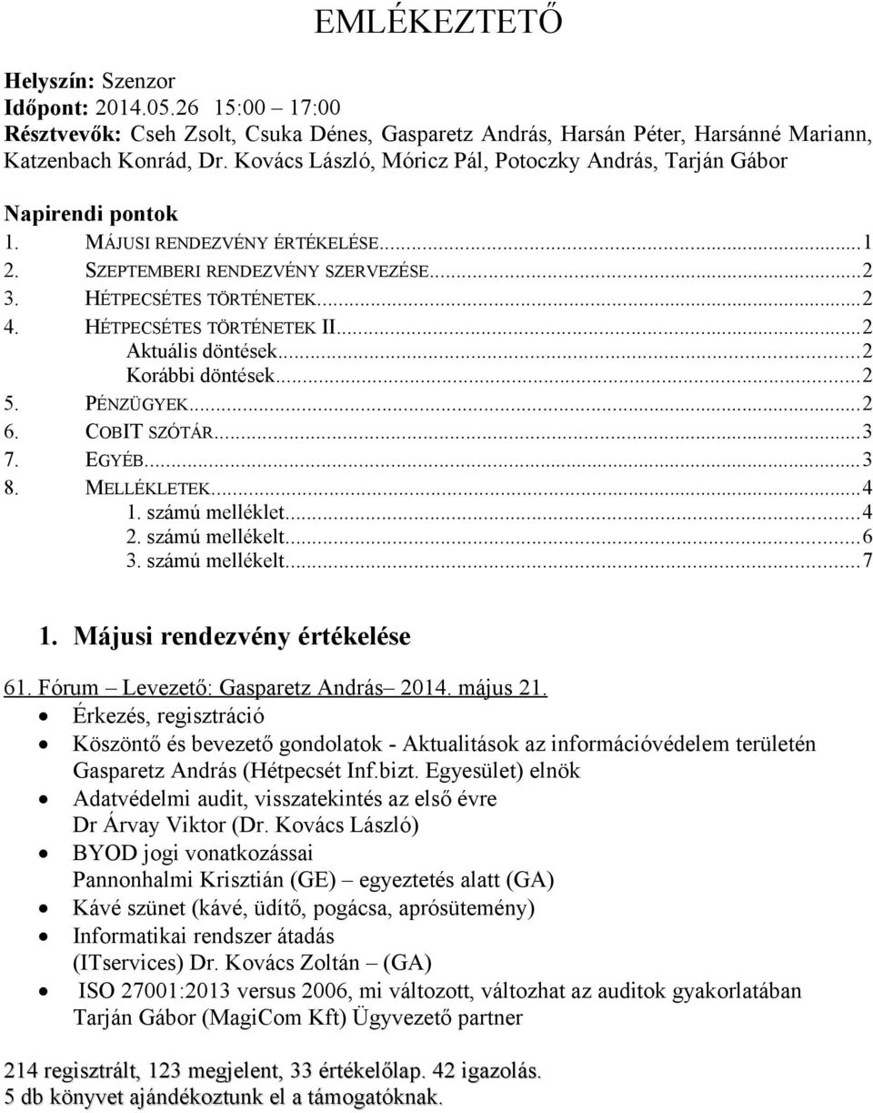 HÉTPECSÉTES TÖRTÉNETEK II...2 Aktuális döntések...2 Korábbi döntések...2 5. PÉNZÜGYEK...2 6. COBIT SZÓTÁR...3 7. EGYÉB...3 8. MELLÉKLETEK...4 1. számú melléklet...4 2. számú mellékelt...6 3.