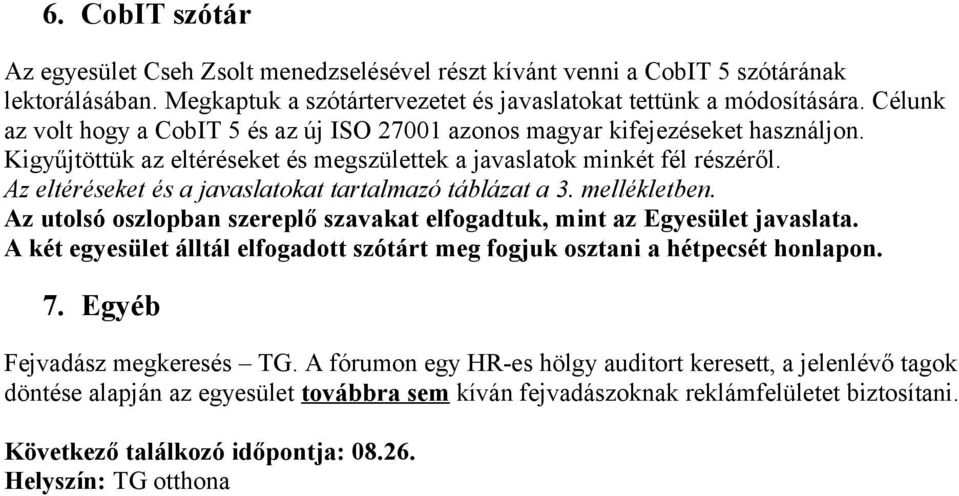 Az eltéréseket és a javaslatokat tartalmazó táblázat a 3. mellékletben. Az utolsó oszlopban szereplő szavakat elfogadtuk, mint az Egyesület javaslata.