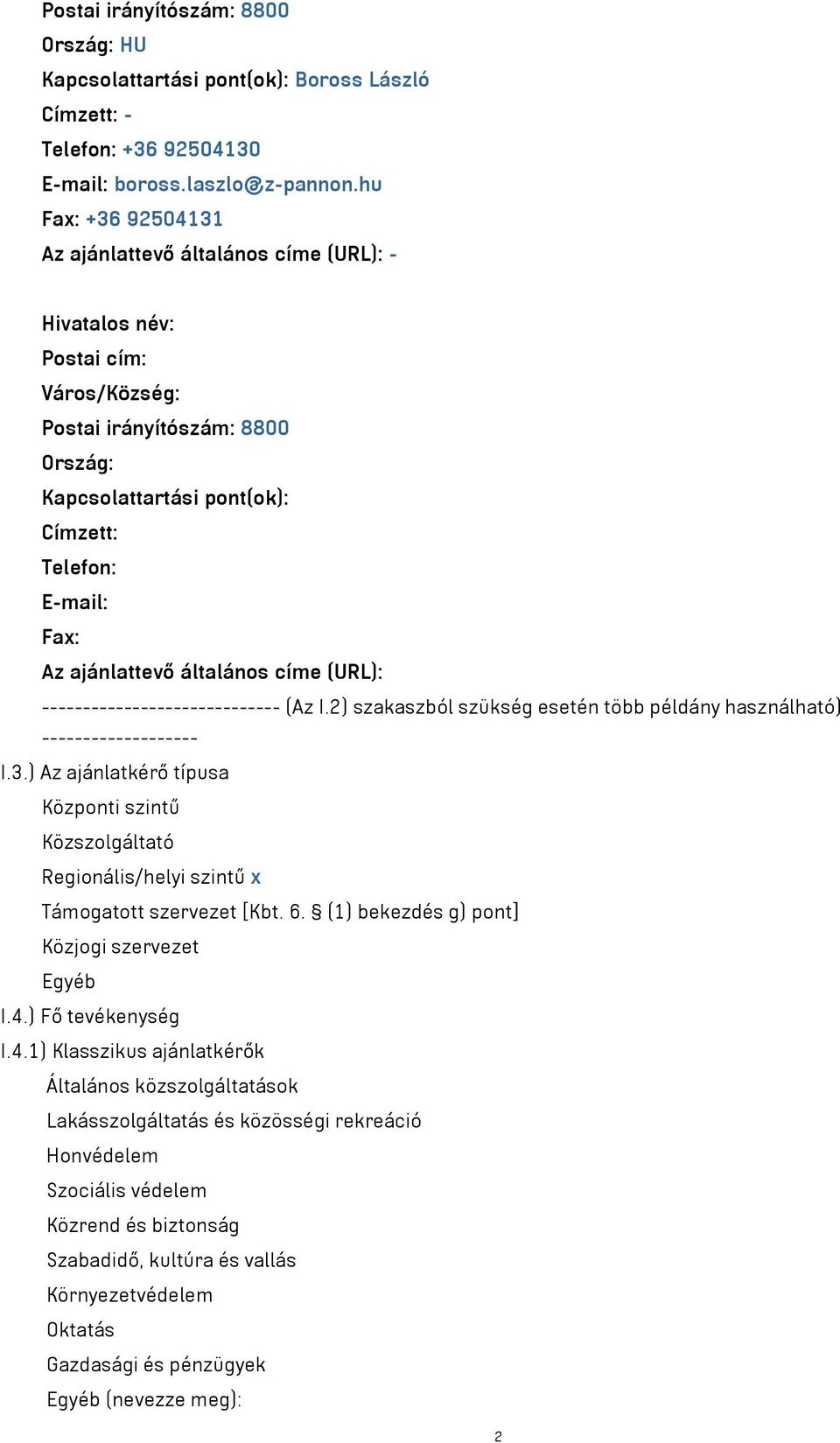 ajánlattevő általános címe (URL): ----------------------------- (Az I.2) szakaszból szükség esetén több példány használható) ------------------- I.3.
