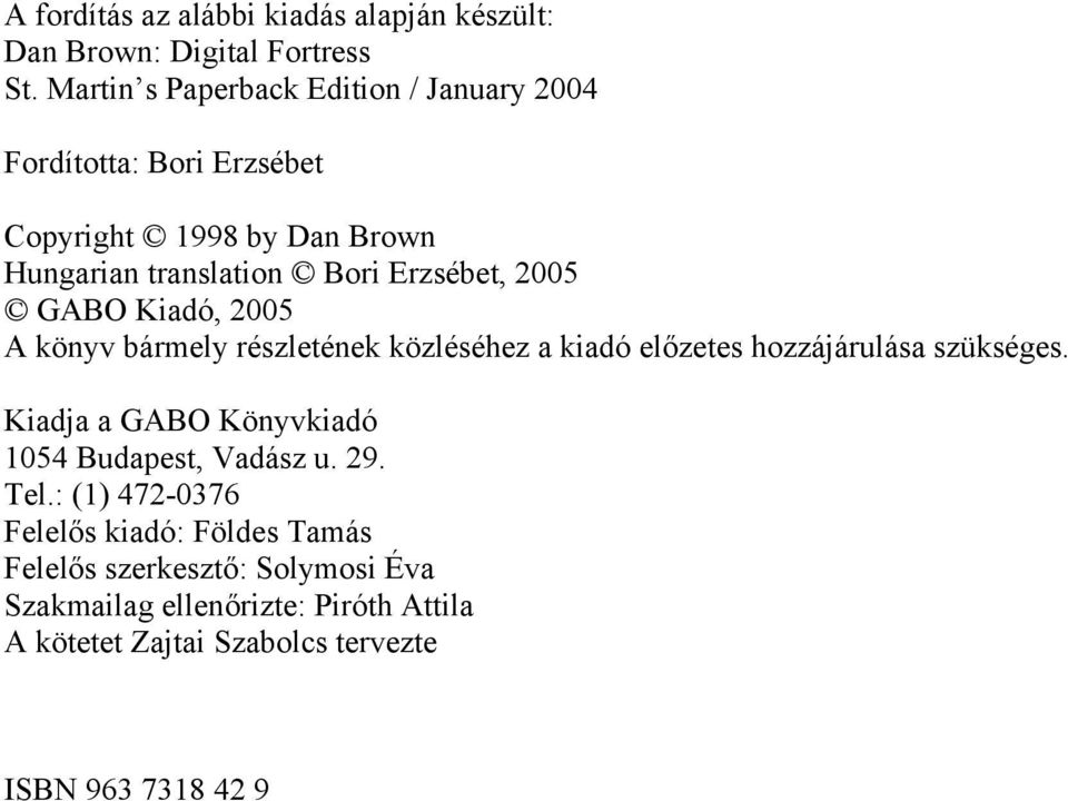 2005 GABO Kiadó, 2005 A könyv bármely részletének közléséhez a kiadó előzetes hozzájárulása szükséges.