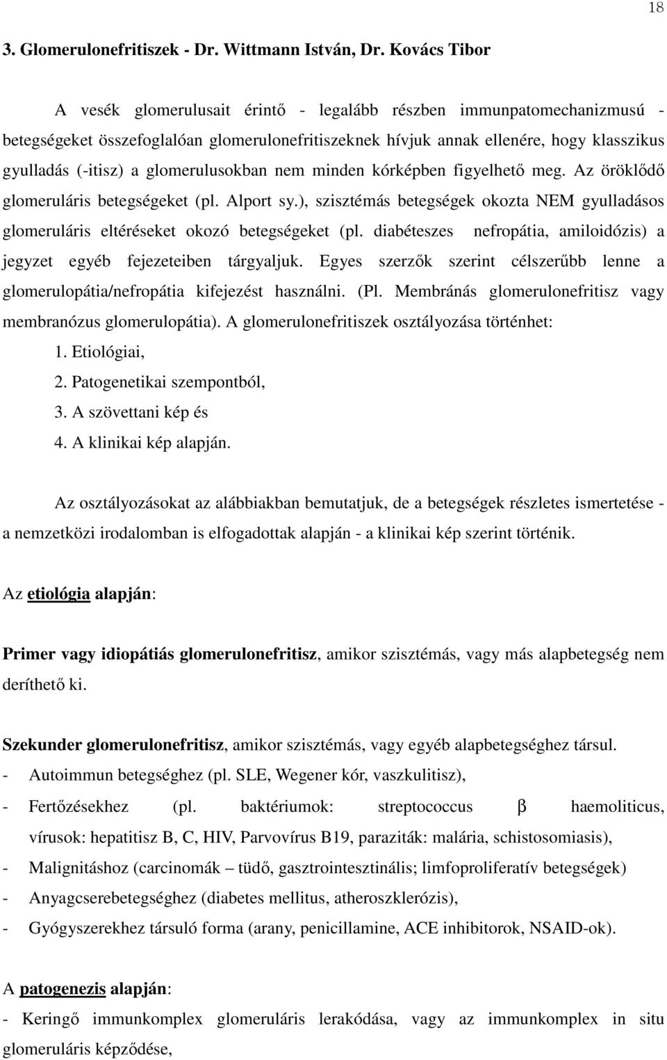 glomerulusokban nem minden kórképben figyelhető meg. Az öröklődő glomeruláris betegségeket (pl. Alport sy.