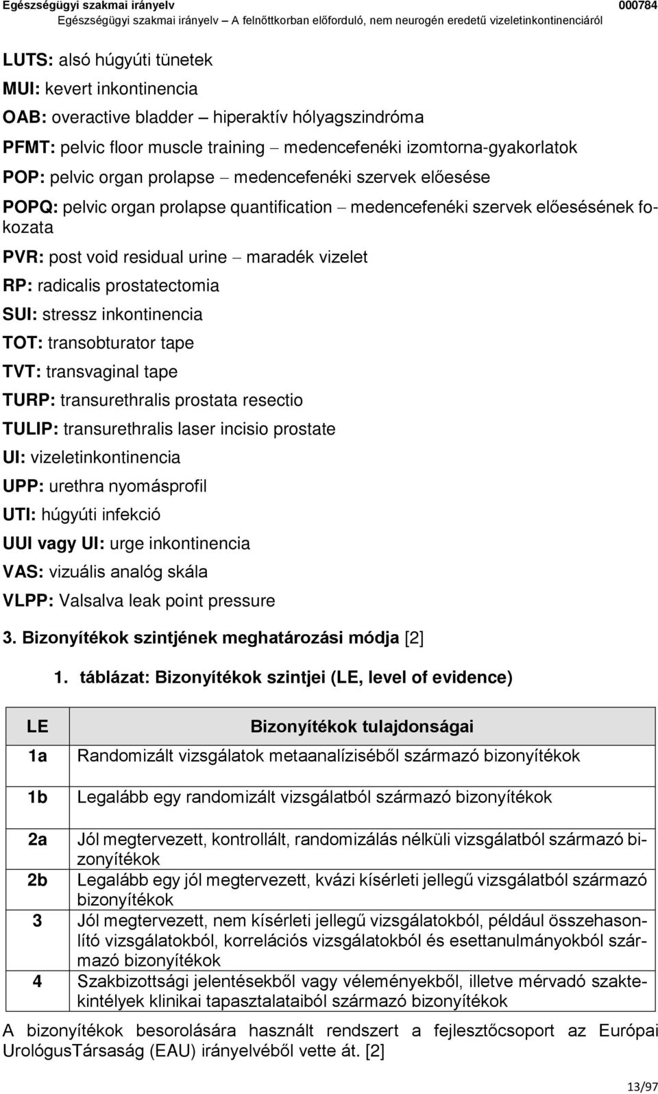 prostatectomia SUI: stressz inkontinencia TOT: transobturator tape TVT: transvaginal tape TURP: transurethralis prostata resectio TULIP: transurethralis laser incisio prostate UI: