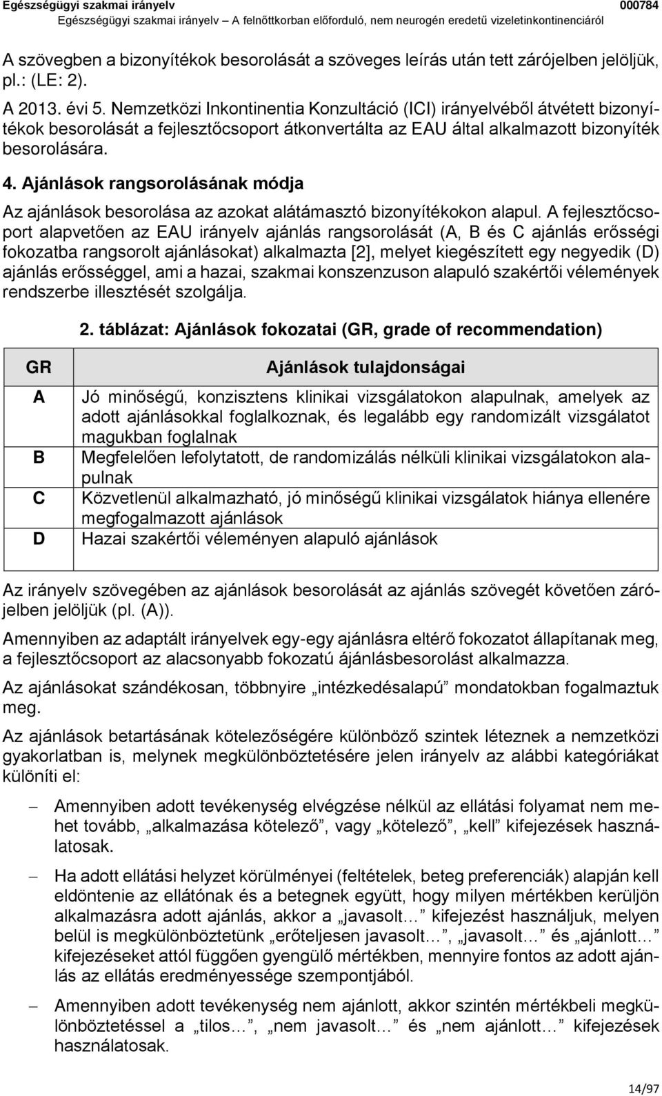 Ajánlások rangsorolásának módja Az ajánlások besorolása az azokat alátámasztó bizonyítékokon alapul.