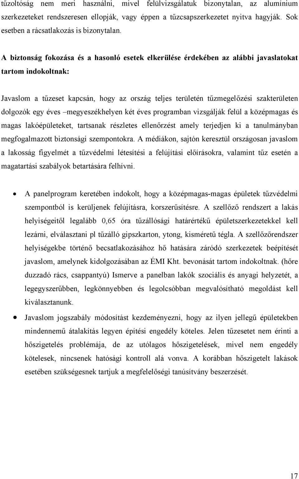 A biztonság fokozása és a hasonló esetek elkerülése érdekében az alábbi javaslatokat tartom indokoltnak: Javaslom a tűzeset kapcsán, hogy az ország teljes területén tűzmegelőzési szakterületen