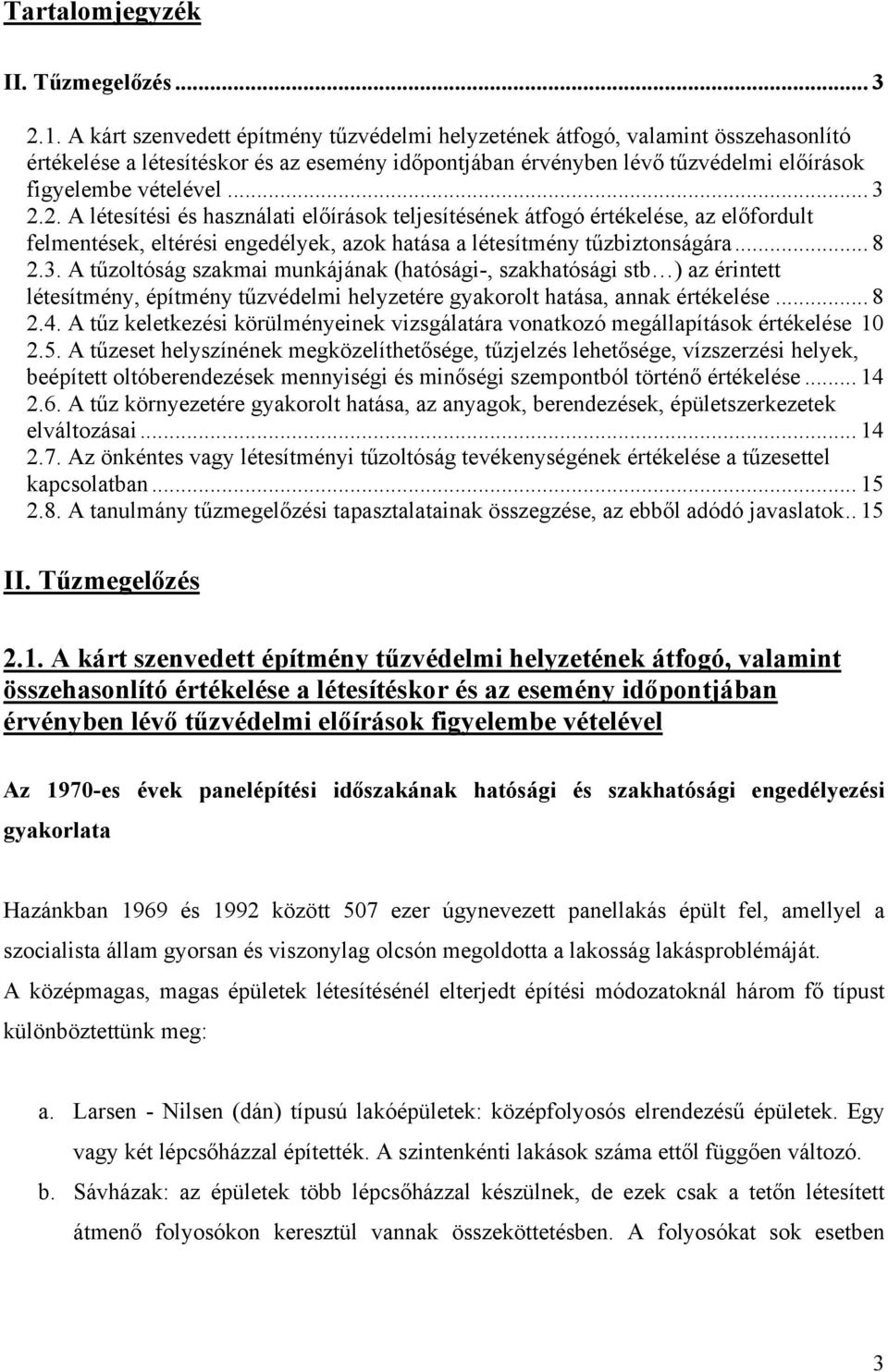 2. A létesítési és használati előírások teljesítésének átfogó értékelése, az előfordult felmentések, eltérési engedélyek, azok hatása a létesítmény tűzbiztonságára... 8 2.3.