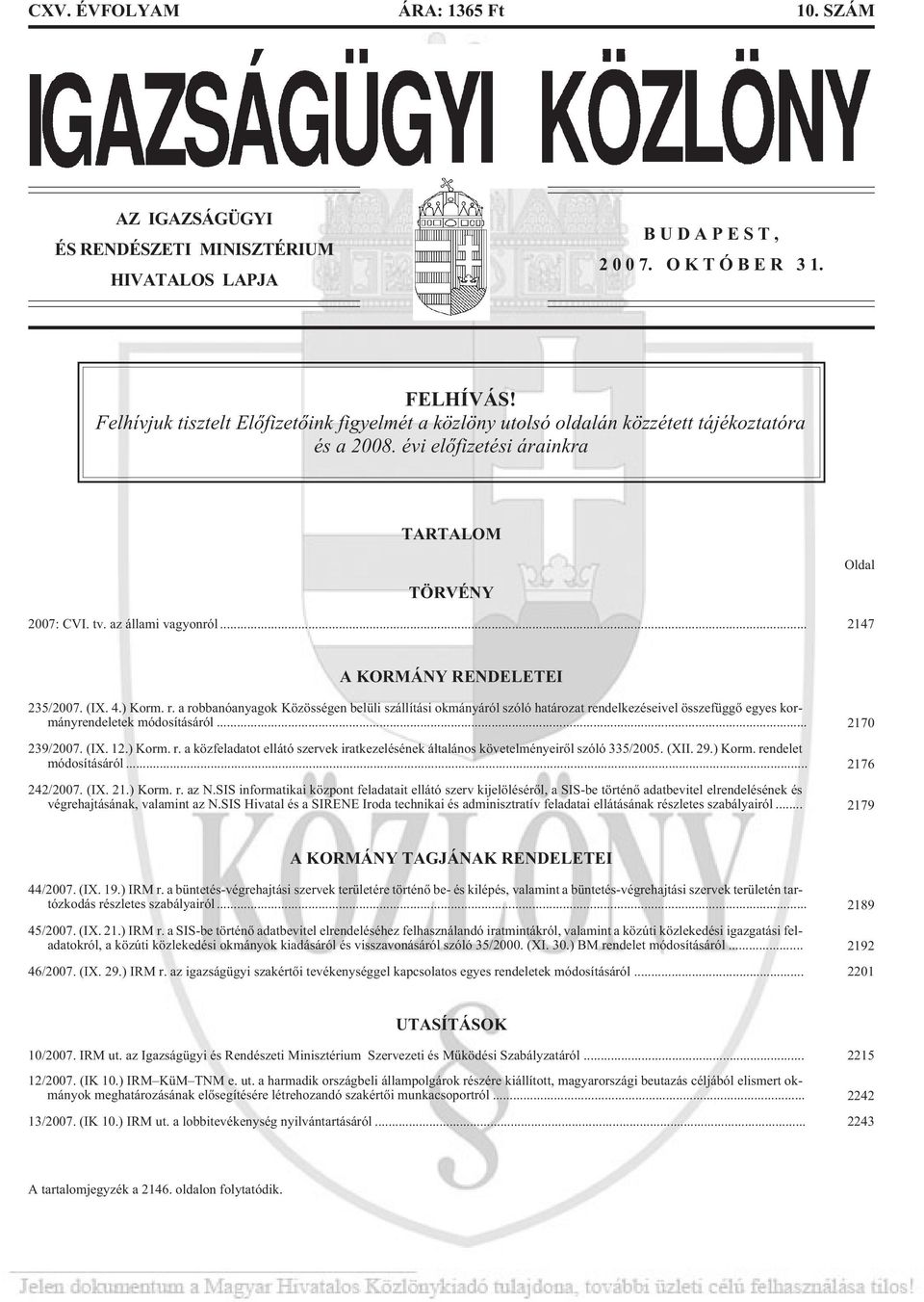 .. 2147 A KORMÁNY RENDELETEI 235/2007. (IX. 4.) Korm. r. a robbanóanyagok Közösségen belüli szállítási okmányáról szóló határozat rendelkezéseivel összefüggõ egyes kormányrendeletek módosításáról.