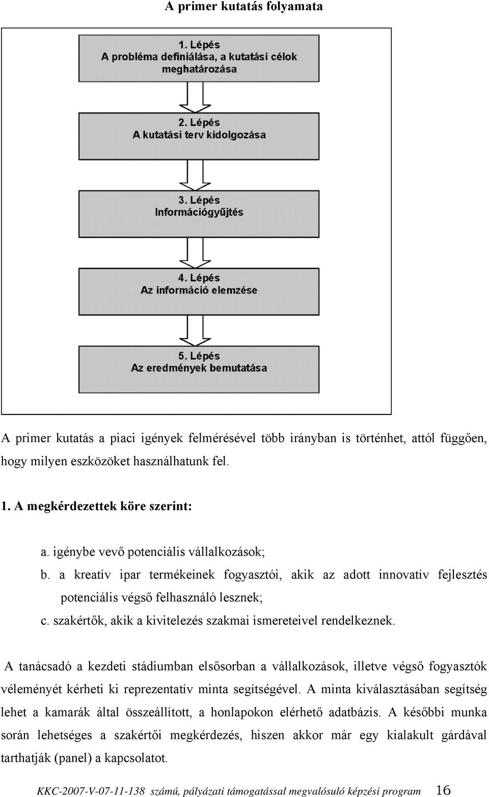 szakértők, akik a kivitelezés szakmai ismereteivel rendelkeznek.