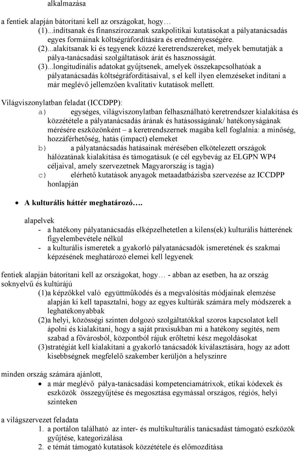 ..alakítsanak ki és tegyenek közzé keretrendszereket, melyek bemutatják a pálya-tanácsadási szolgáltatások árát és hasznosságát. (3).