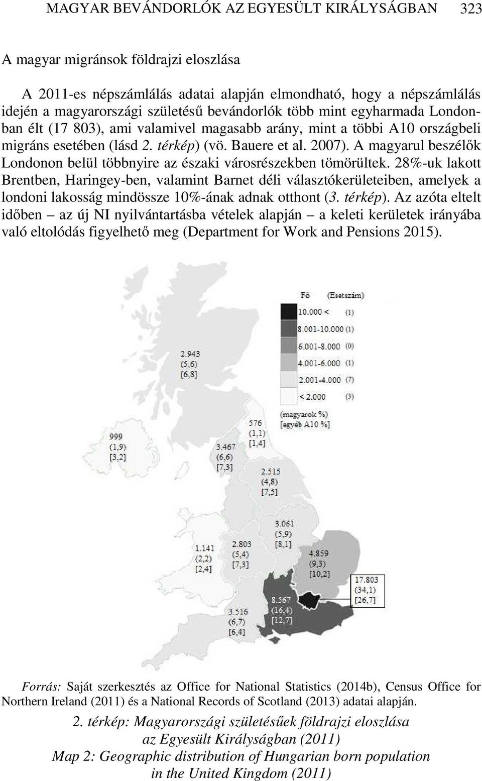 A magyarul beszélők Londonon belül többnyire az északi városrészekben tömörültek.