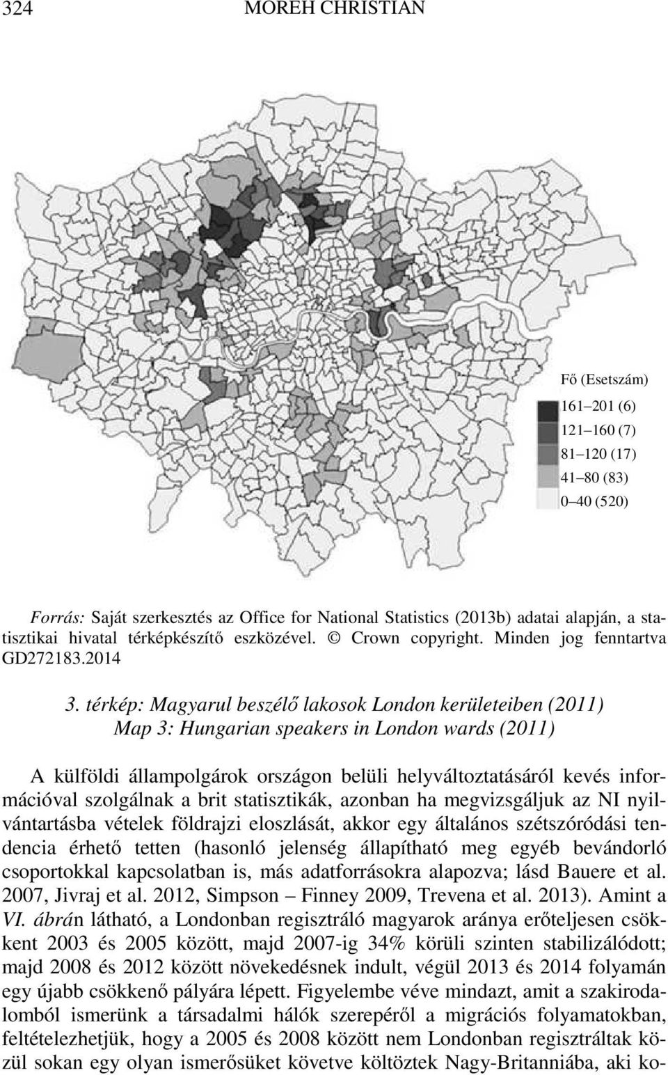 térkép: Magyarul beszélő lakosok London kerületeiben (2011) Map 3: Hungarian speakers in London wards (2011) A külföldi állampolgárok országon belüli helyváltoztatásáról kevés információval