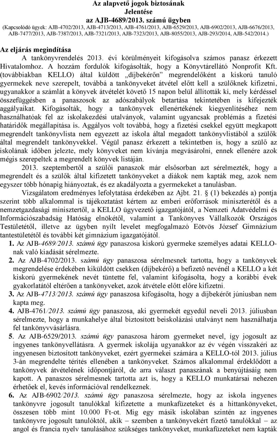 AJB-293/2014, AJB-542/2014.) Az eljárás megindítása A tankönyvrendelés 2013. évi körülményeit kifogásolva számos panasz érkezett Hivatalomhoz.