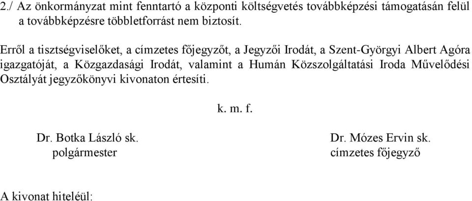 Erről a tisztségviselőket, a címzetes főjegyzőt, a Jegyzői Irodát, a Szent-Györgyi Albert Agóra igazgatóját,