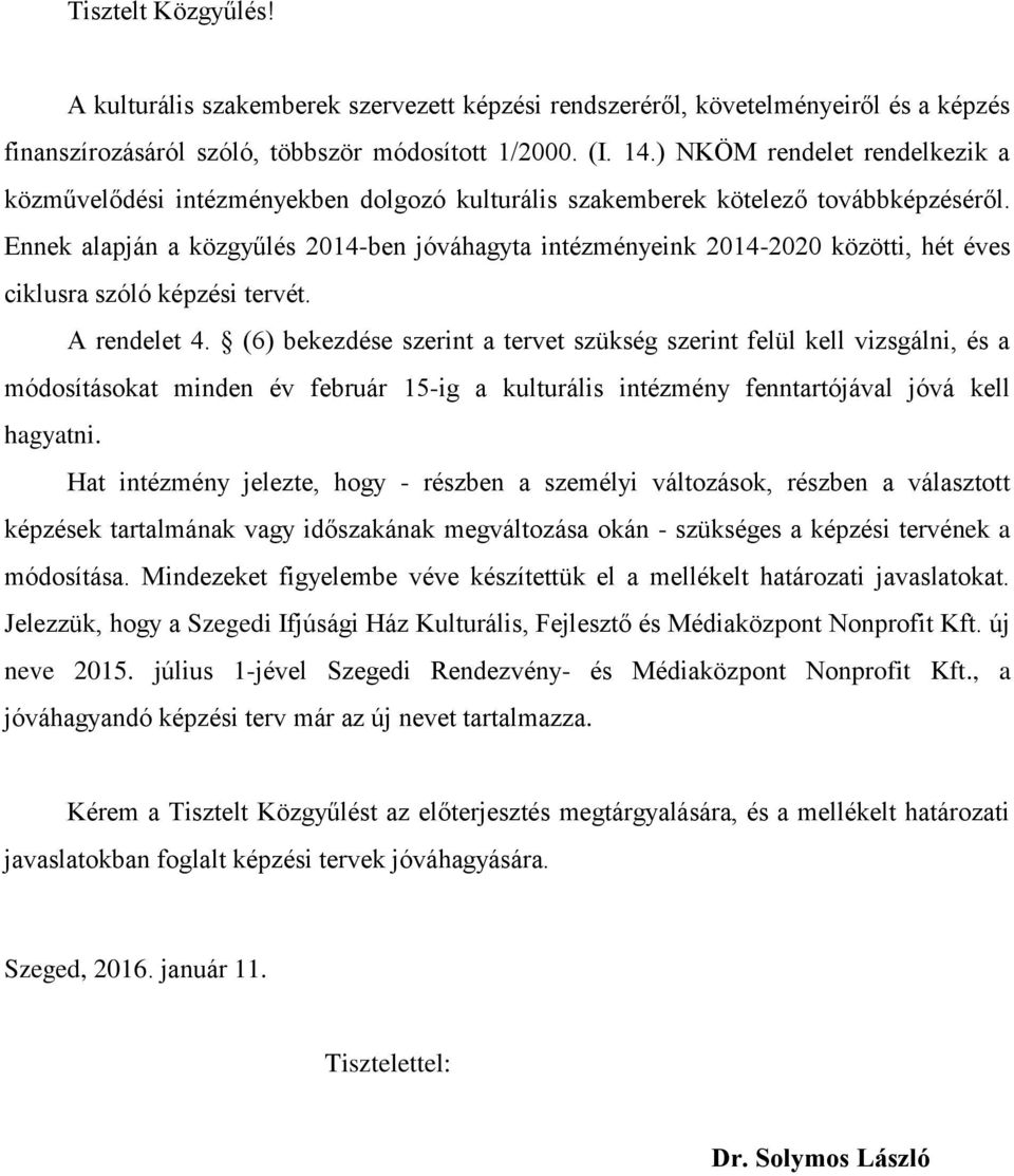 Ennek alapján a közgyűlés 2014-ben jóváhagyta intézményeink 2014-2020 közötti, hét éves ciklusra szóló i tervét. A rendelet 4.