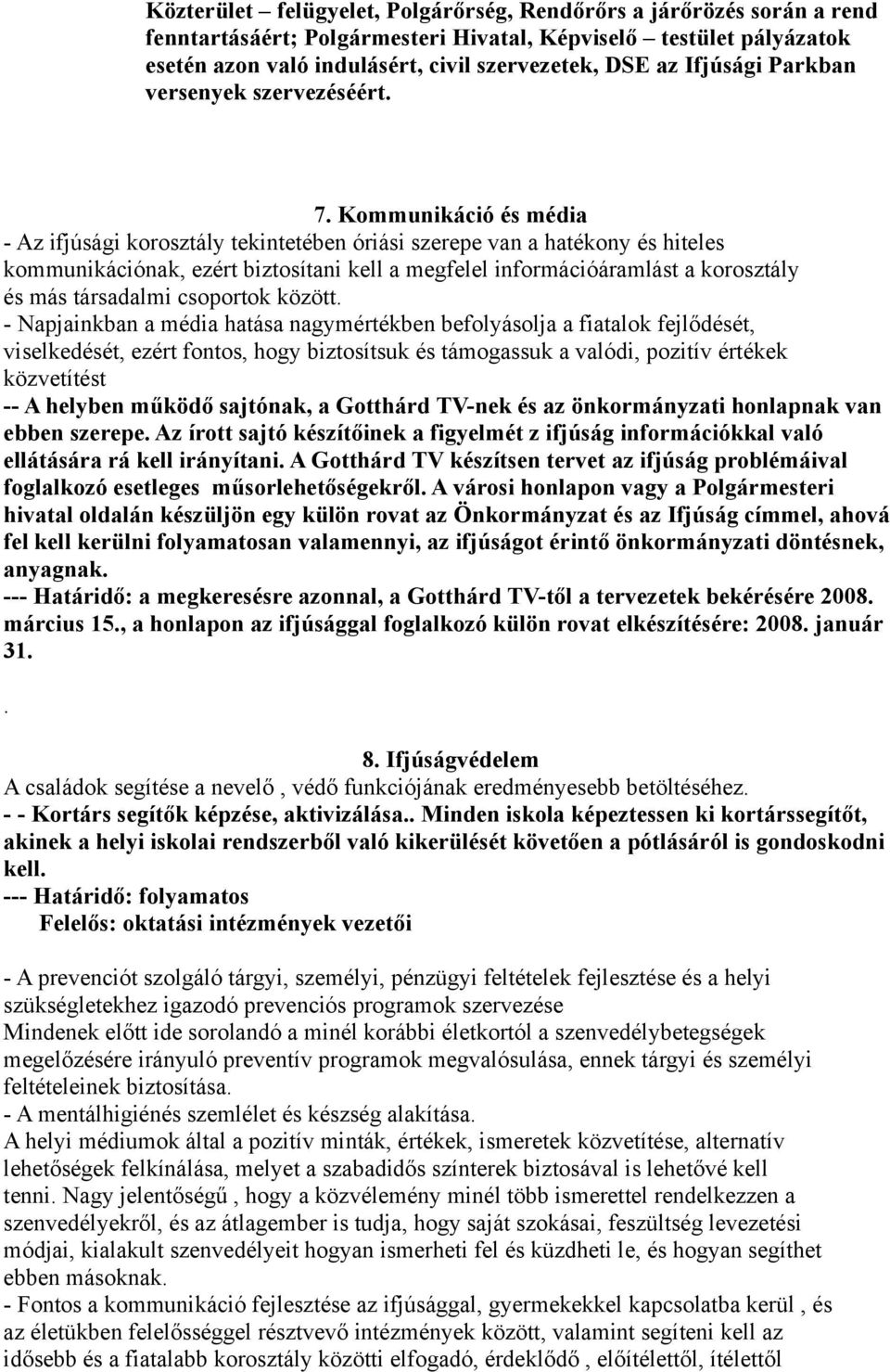 Kommunikáció és média - Az ifjúsági korosztály tekintetében óriási szerepe van a hatékony és hiteles kommunikációnak, ezért biztosítani kell a megfelel információáramlást a korosztály és más