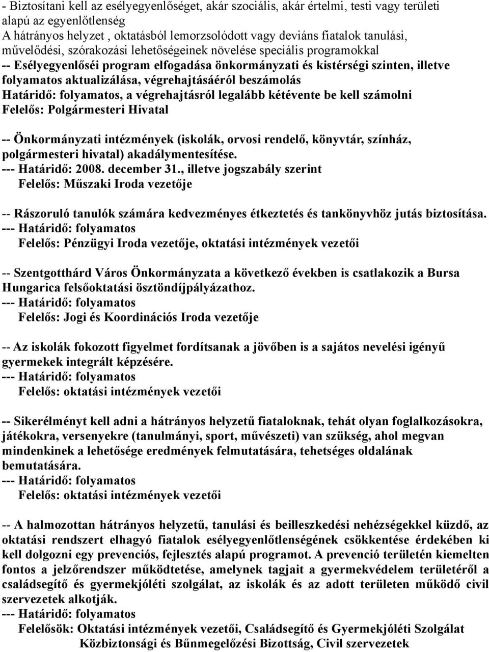 beszámolás Határidő: folyamatos, a végrehajtásról legalább kétévente be kell számolni Felelős: Polgármesteri Hivatal -- Önkormányzati intézmények (iskolák, orvosi rendelő, könyvtár, színház,