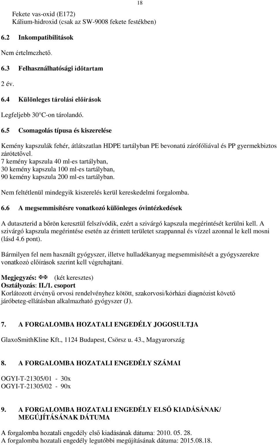 7 kemény kapszula 40 ml-es tartályban, 30 kemény kapszula 100 ml-es tartályban, 90 kemény kapszula 200 ml-es tartályban. Nem feltétlenül mindegyik kiszerelés kerül kereskedelmi forgalomba. 6.