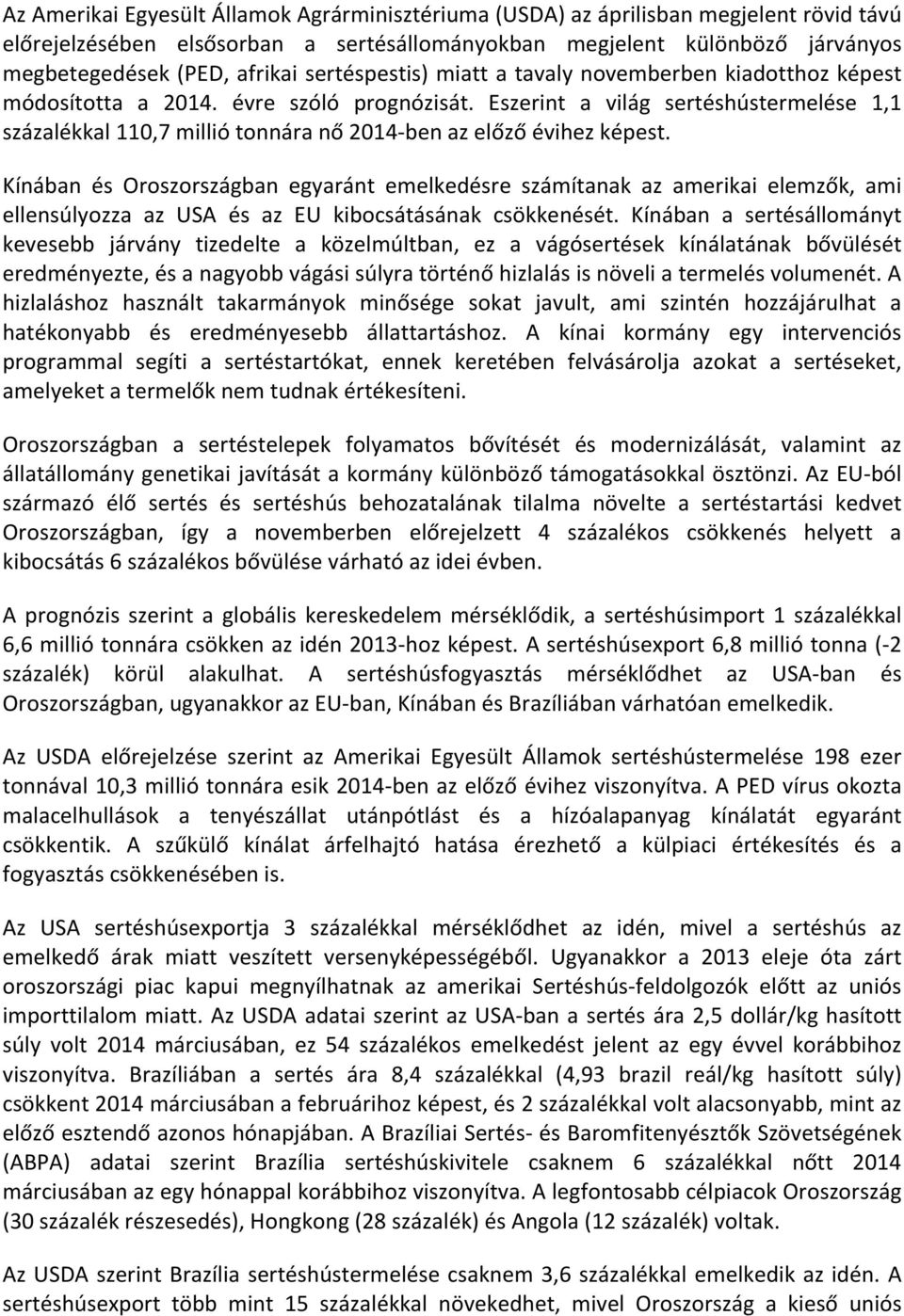 Eszerint a világ sertéshústermelése 1,1 százalékkal 110,7 millió tonnára nő 2014-ben az előző évihez képest.