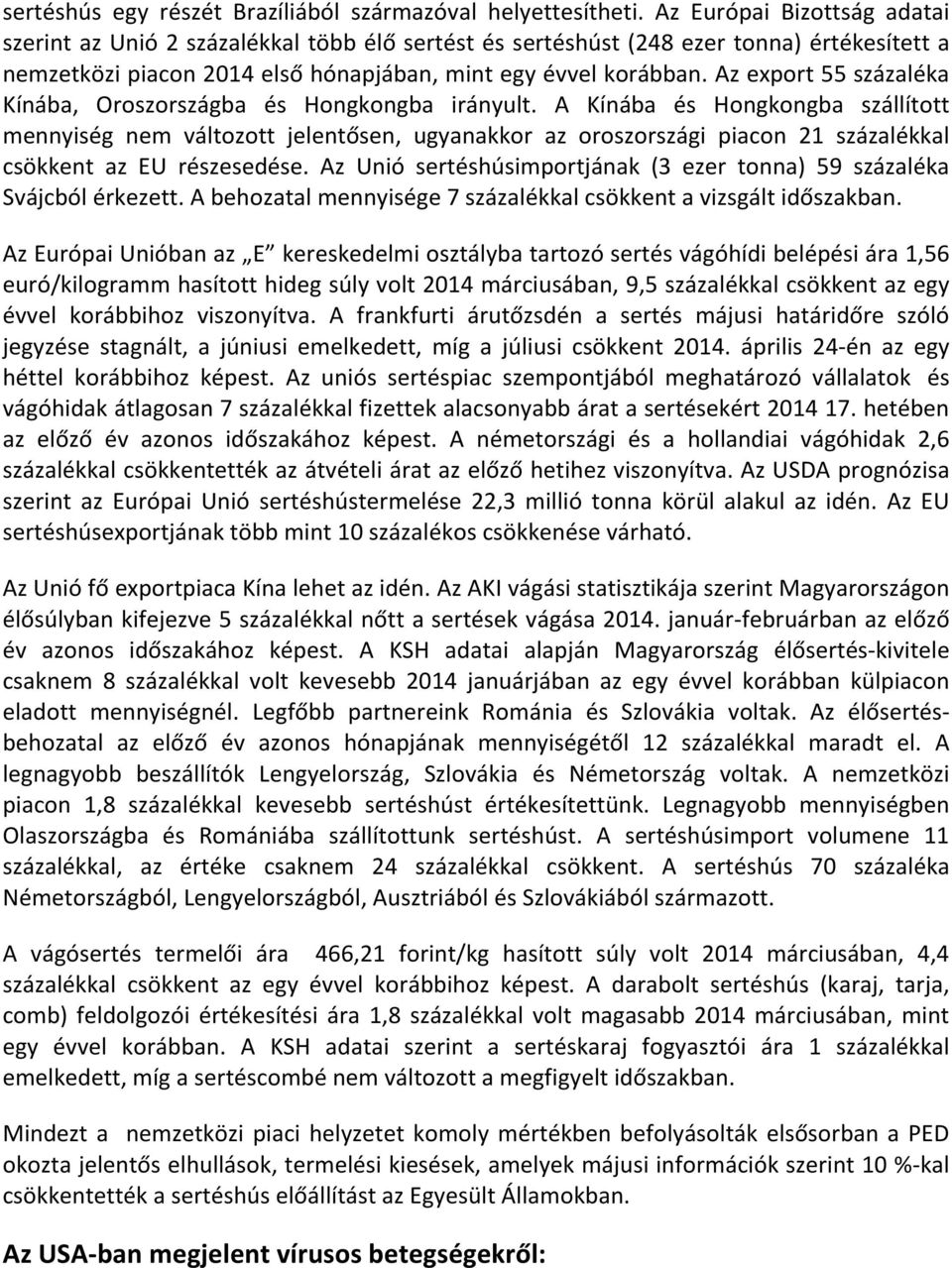 Az export 55 százaléka Kínába, Oroszországba és Hongkongba irányult.