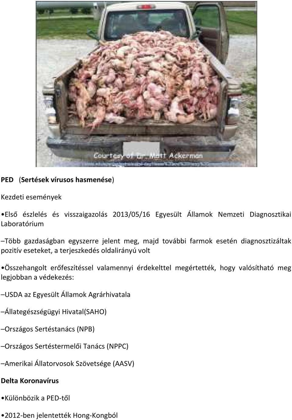 valamennyi érdekelttel megértették, hogy valósítható meg legjobban a védekezés: USDA az Egyesült Államok Agrárhivatala Állategészségügyi Hivatal(SAHO)