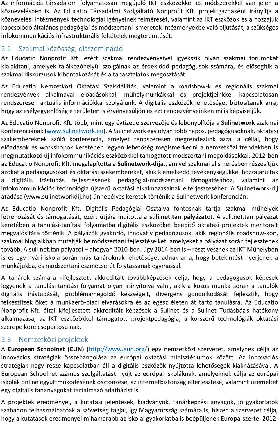 való eljutását, a szükséges infokommunikációs infrastrukturális feltételek megteremtését. 2.2. Szakmai közösség, disszemináció Az Educatio Nonprofit Kft.