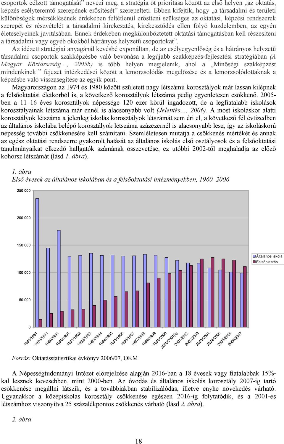 kirekesztődés ellen folyó küzdelemben, az egyén életesélyeinek javításában.