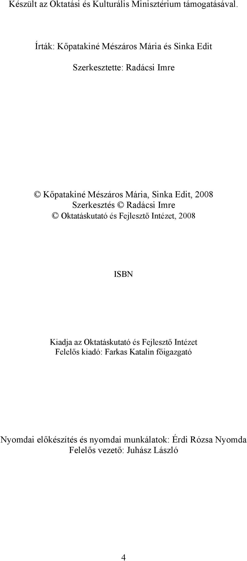 Edit, 2008 Szerkesztés Radácsi Imre Oktatáskutató és Fejlesztő Intézet, 2008 ISBN Kiadja az Oktatáskutató