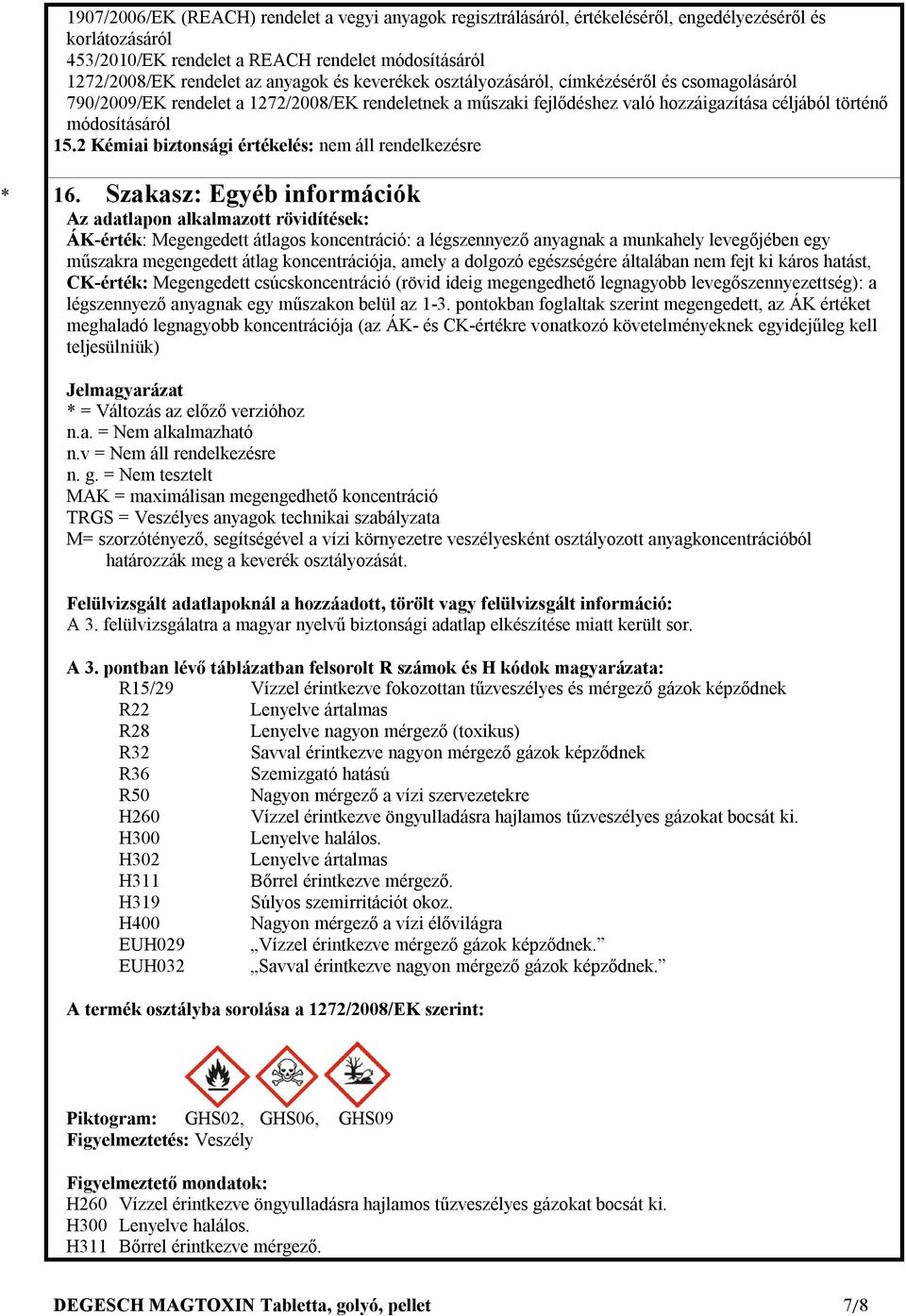 2 Kémiai biztonsági értékelés: nem áll rendelkezésre 16.