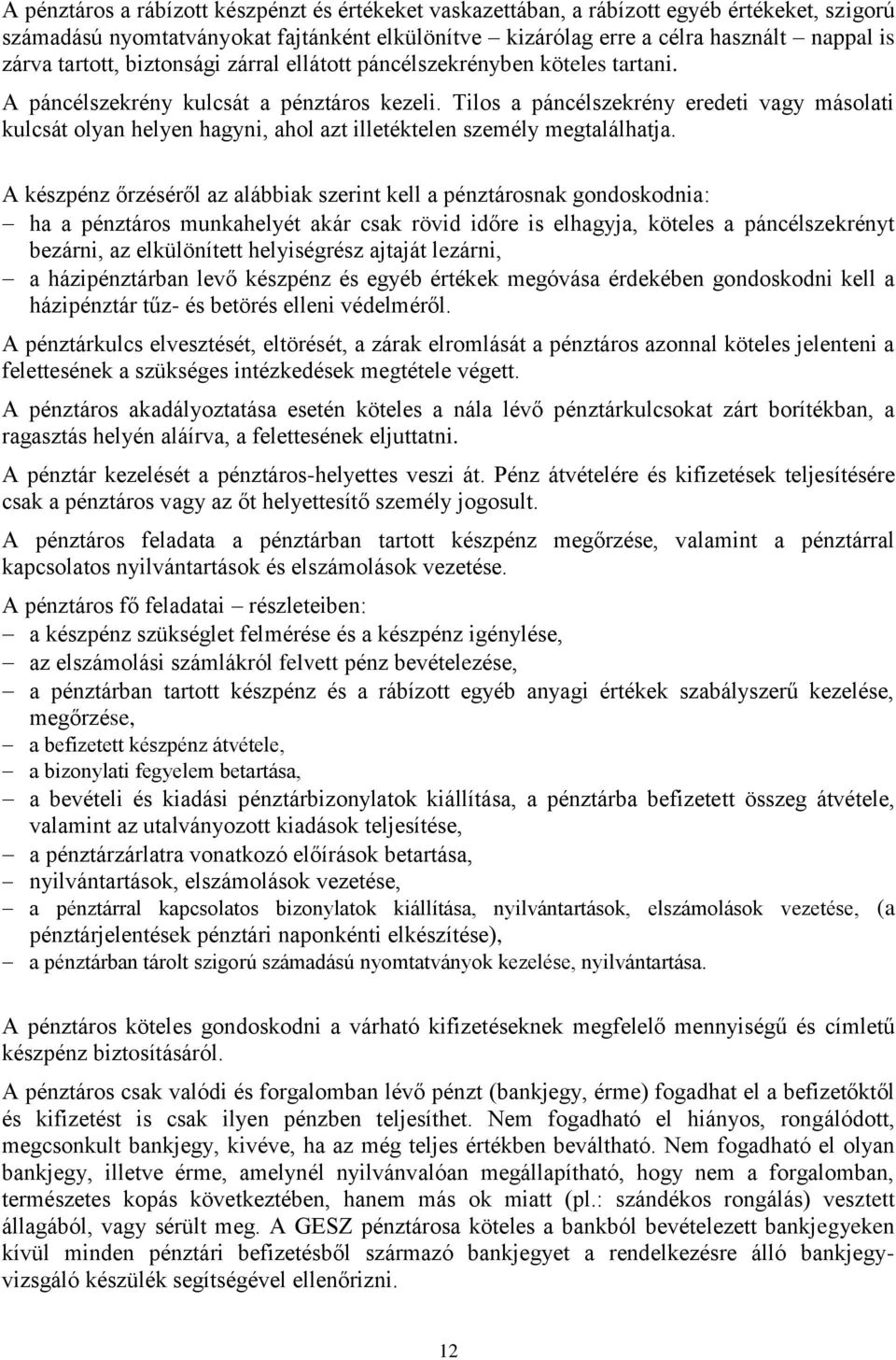 Tilos a páncélszekrény eredeti vagy másolati kulcsát olyan helyen hagyni, ahol azt illetéktelen személy megtalálhatja.