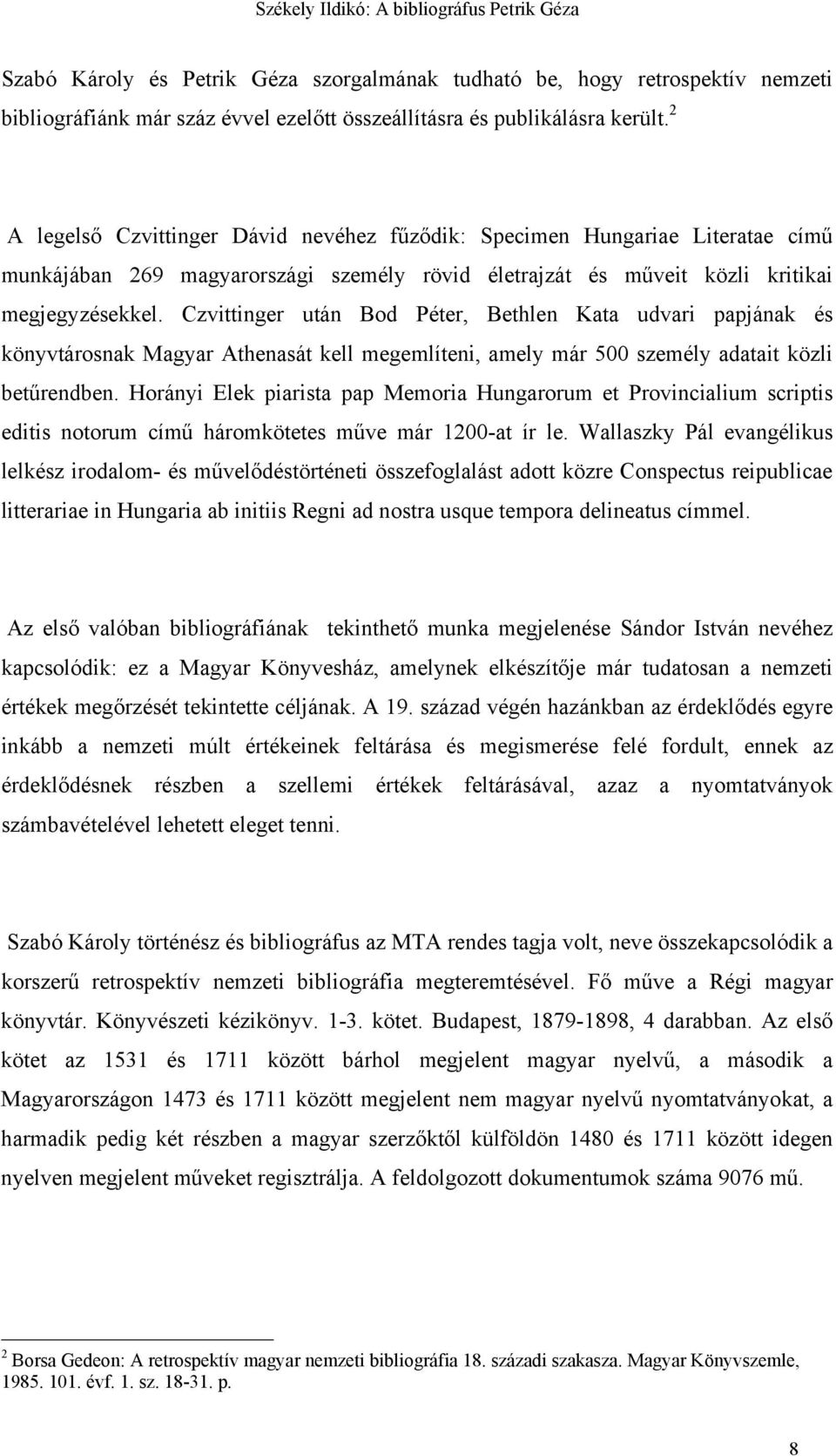 Czvittinger után Bod Péter, Bethlen Kata udvari papjának és könyvtárosnak Magyar Athenasát kell megemlíteni, amely már 500 személy adatait közli betűrendben.