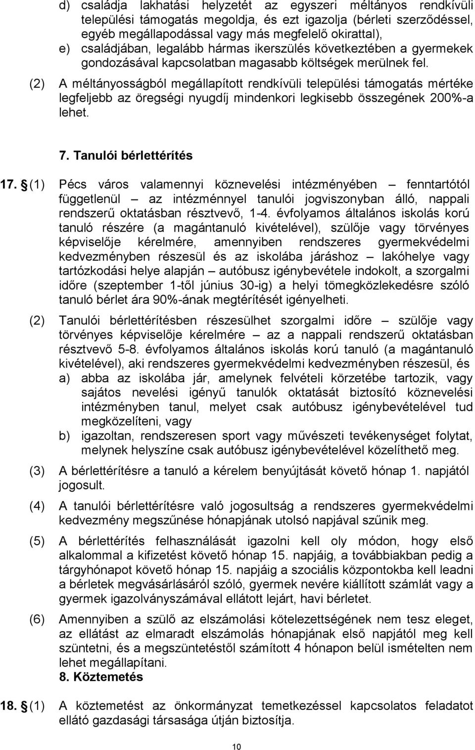 (2) A méltányosságból megállapított rendkívüli települési támogatás mértéke legfeljebb az öregségi nyugdíj mindenkori legkisebb összegének 200%-a lehet. 7. Tanulói bérlettérítés 17.