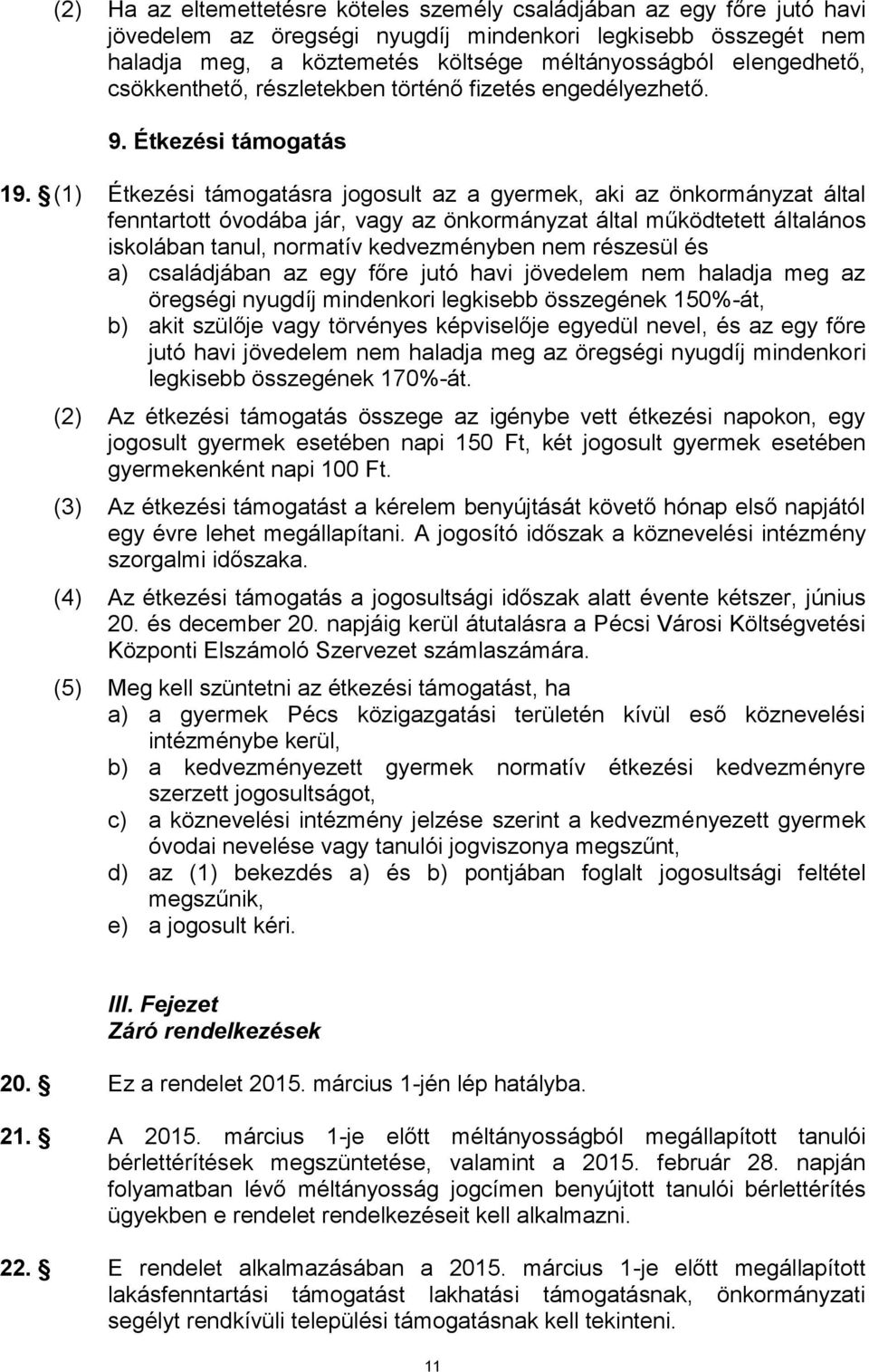 (1) Étkezési támogatásra jogosult az a gyermek, aki az önkormányzat által fenntartott óvodába jár, vagy az önkormányzat által működtetett általános iskolában tanul, normatív kedvezményben nem