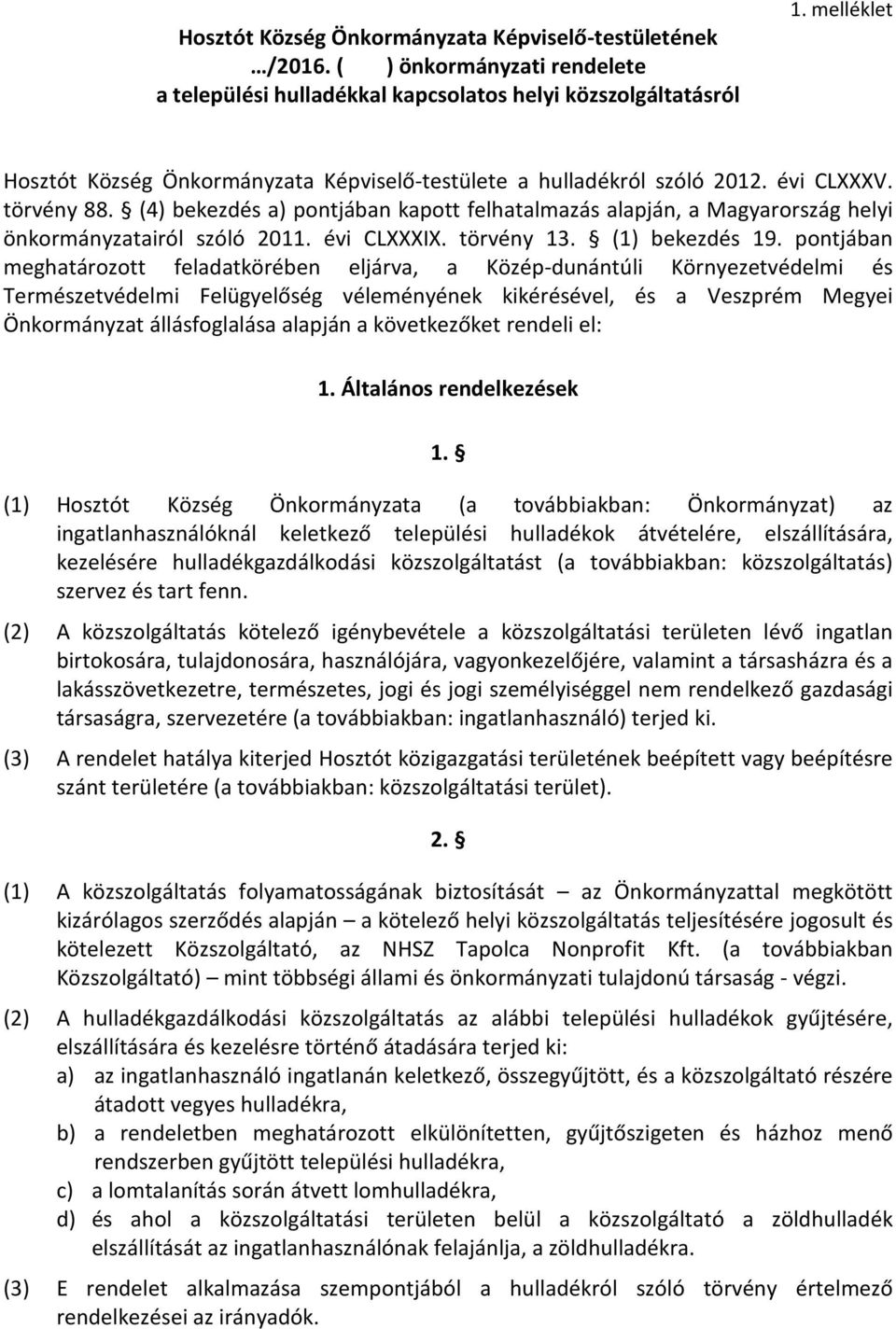 (4) bekezdés a) pontjában kapott felhatalmazás alapján, a Magyarország helyi önkormányzatairól szóló 2011. évi CLXXXIX. törvény 13. (1) bekezdés 19.