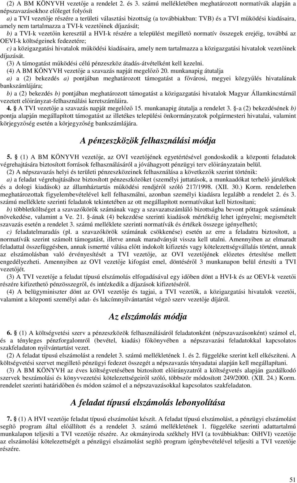 amely nem tartalmazza a TVI-k vezetőinek díjazását; b) a TVI-k vezetőin keresztül a HVI-k részére a települést megillető normatív összegek erejéig, továbbá az OEVI-k költségeinek fedezetére; c) a