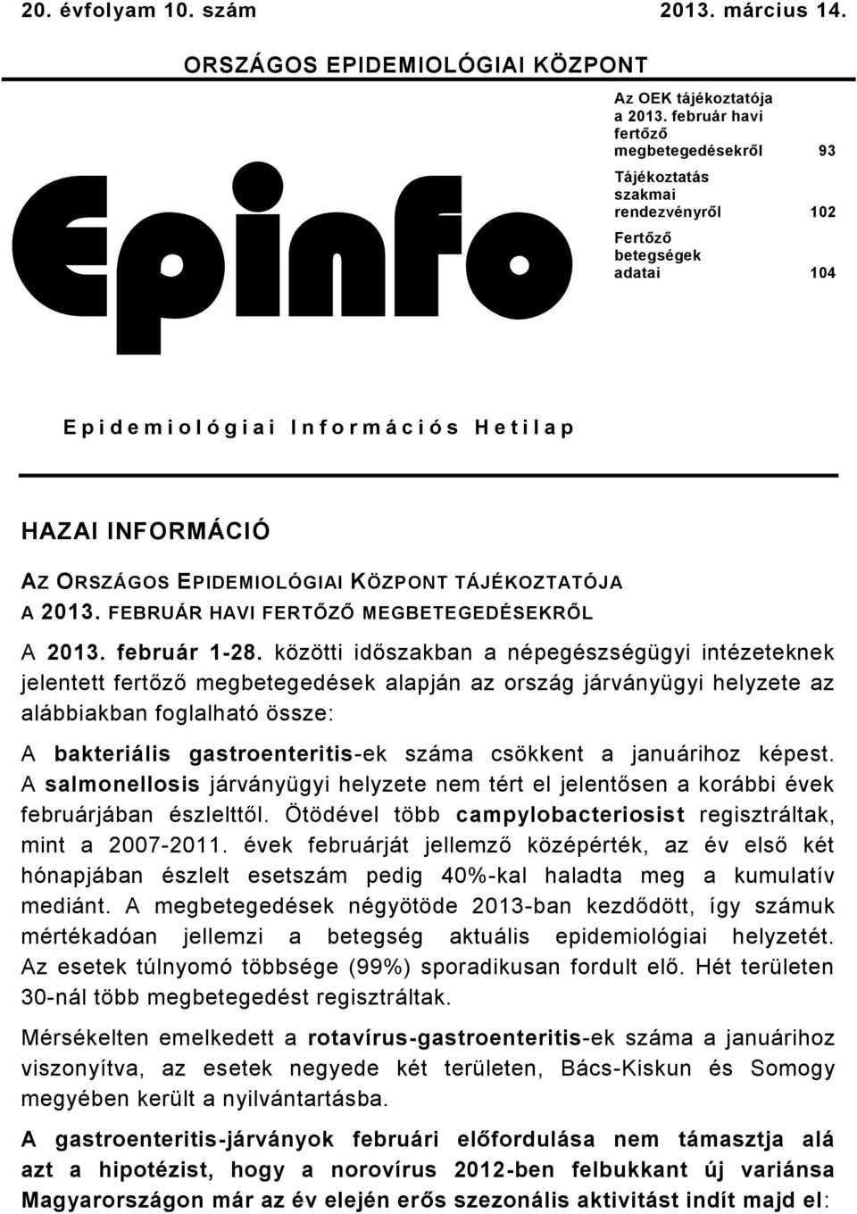 ORSZÁGOS EPIDEMIOLÓGIAI KÖZPONT TÁJÉKOZTATÓJA A 03. FEBRUÁR HAVI FERTŐZŐ MEGBETEGEDÉSEKRŐL A 03. február 8.