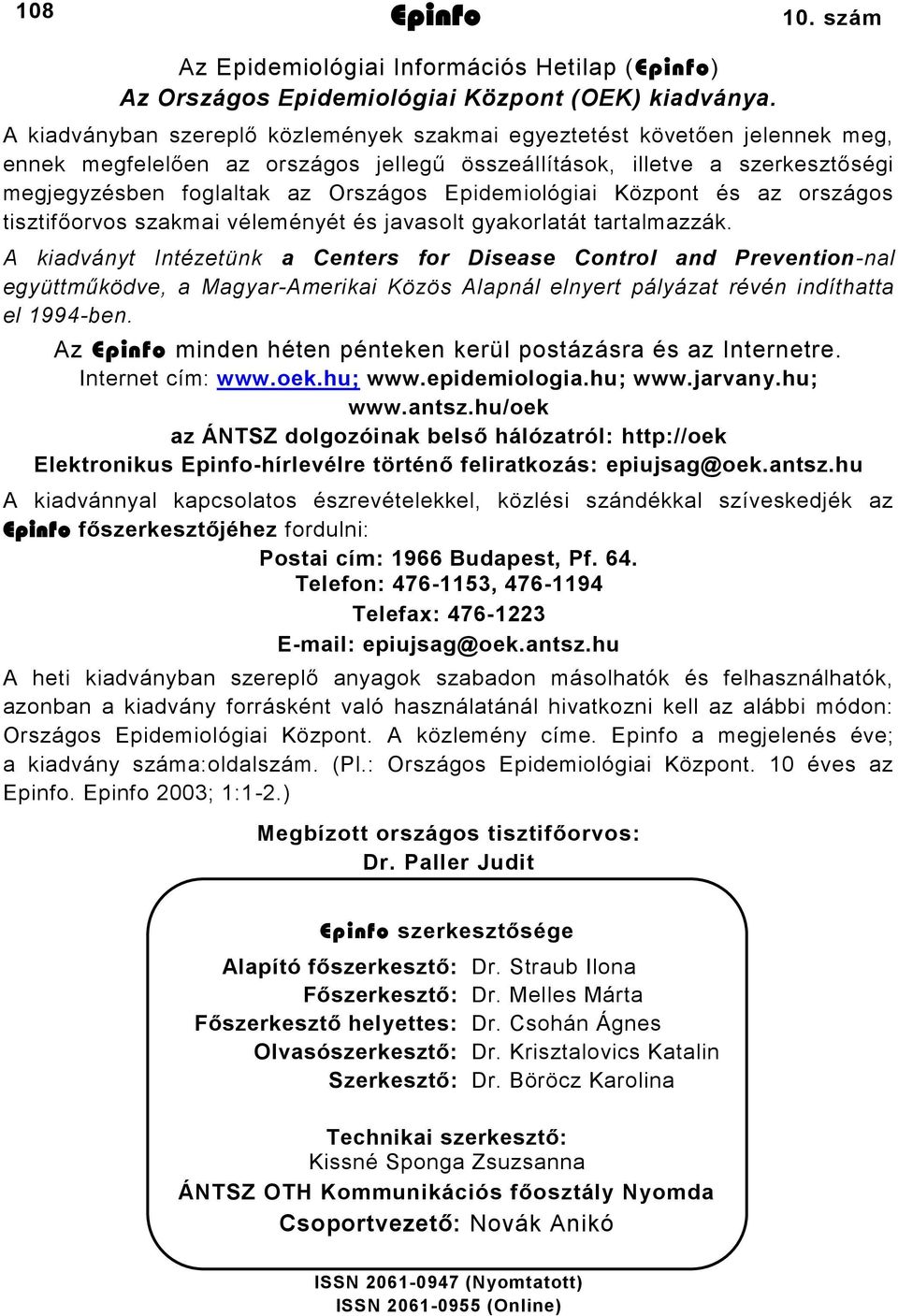 Epidemiológiai Központ és az országos tisztifőorvos szakmai véleményét és javasolt gyakorlatát tartalmazzák.